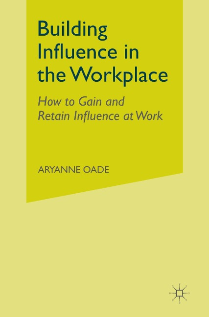 Building Influence in the Workplace: How to Gain and Retain Influence at Work