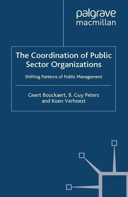 The Coordination of Public Sector Organizations: Shifting Patterns of Public Management