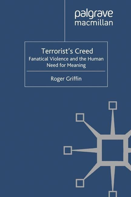Terrorists Creed: Fanatical Violence and the Human Need for Meaning