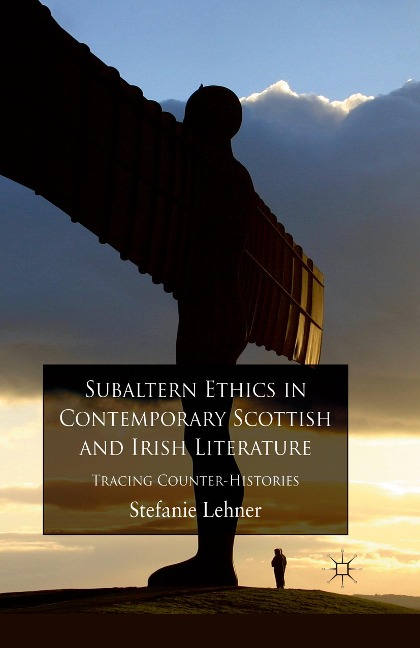 Subaltern Ethics in Contemporary Scottish and Irish Literature: Tracing Counter-Histories