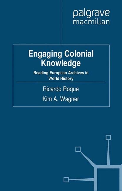 Engaging Colonial Knowledge: Reading European Archives in World History