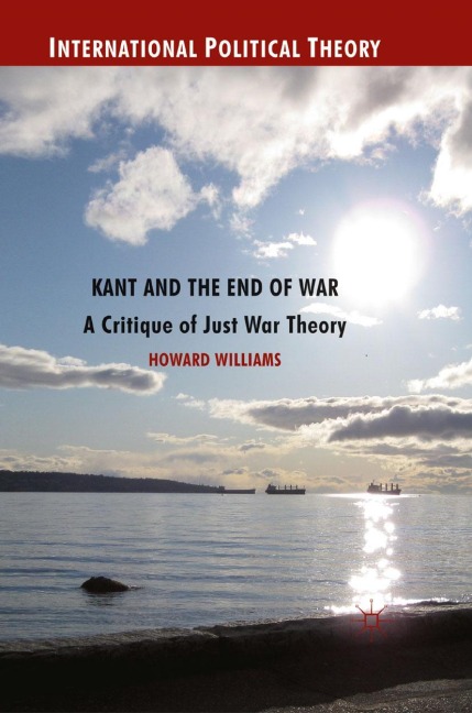 Kant and the End of War: A Critique of Just War Theory