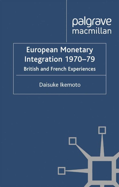 European Monetary Integration 1970-79: British and French Experiences