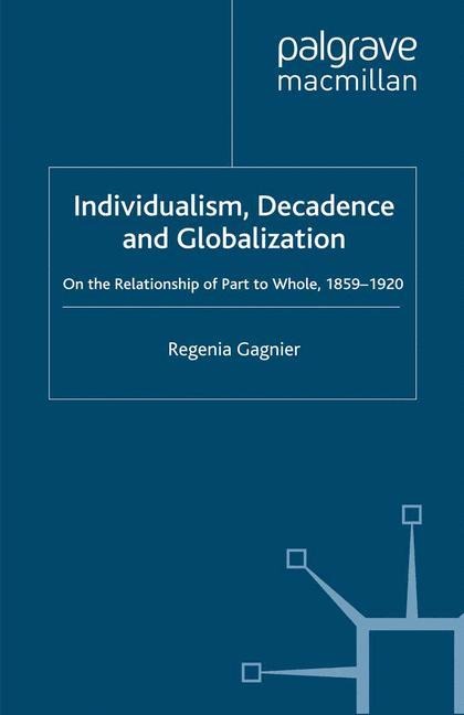 Individualism, Decadence and Globalization: On the Relationship of Part to Whole, 1859-1920
