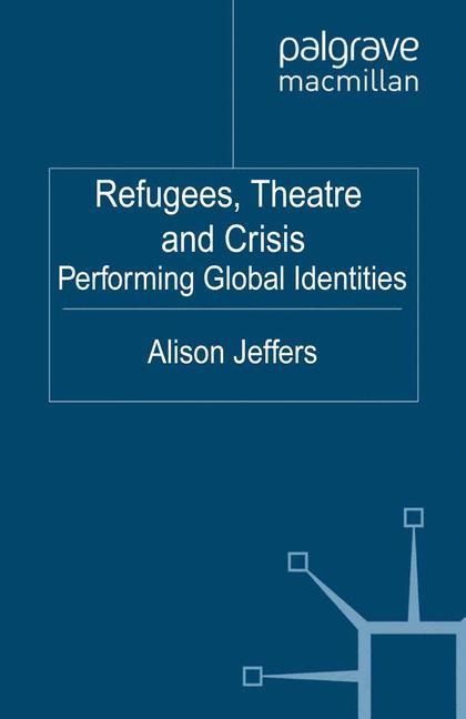 Refugees, Theatre and Crisis: Performing Global Identities