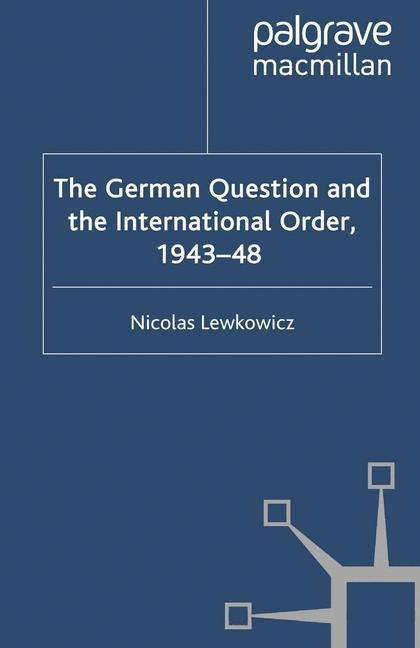 The German Question and the International Order, 1943-48