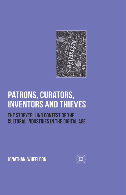 Patrons, Curators, Inventors and Thieves: The Storytelling Contest of the Cultural Industries in the Digital Age
