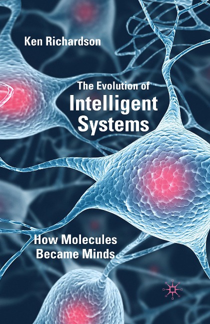The Evolution of Intelligent Systems: How Molecules became Minds