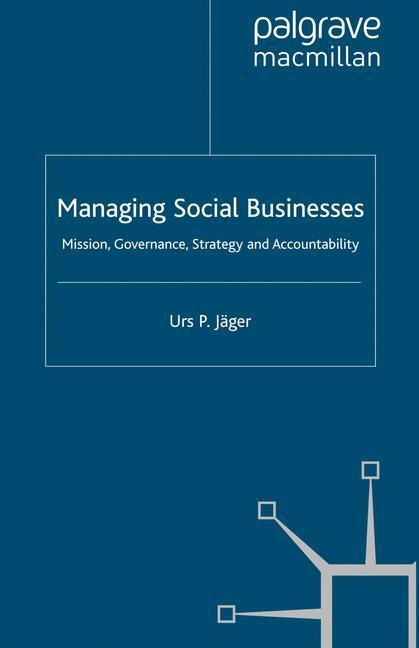 Managing Social Businesses: Mission, Governance, Strategy and Accountability