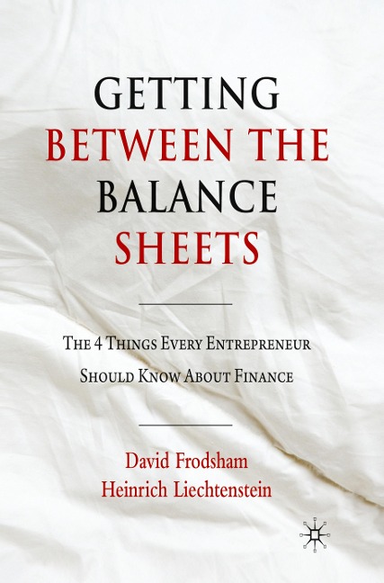 Getting Between the Balance Sheets: The Four Things Every Entrepreneur Should Know About Finance