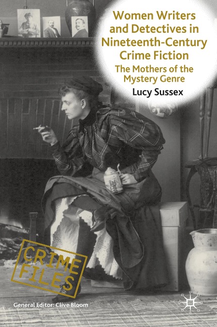 Women Writers and Detectives in Nineteenth-Century Crime Fiction: The Mothers of the Mystery Genre