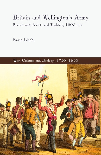Britain and Wellingtons Army: Recruitment, Society and Tradition, 1807-15