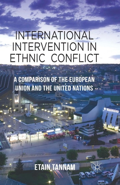 International Intervention in Ethnic Conflict: A Comparison of the European Union and the United Nations