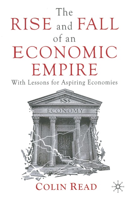 The Rise and Fall of an Economic Empire: With Lessons for Aspiring Economies