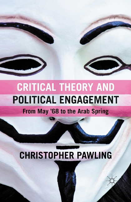 Critical Theory and Political Engagement: From May 1968 to the Arab Spring