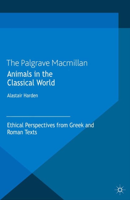 Animals in the Classical World: Ethical Perspectives from Greek and Roman Texts