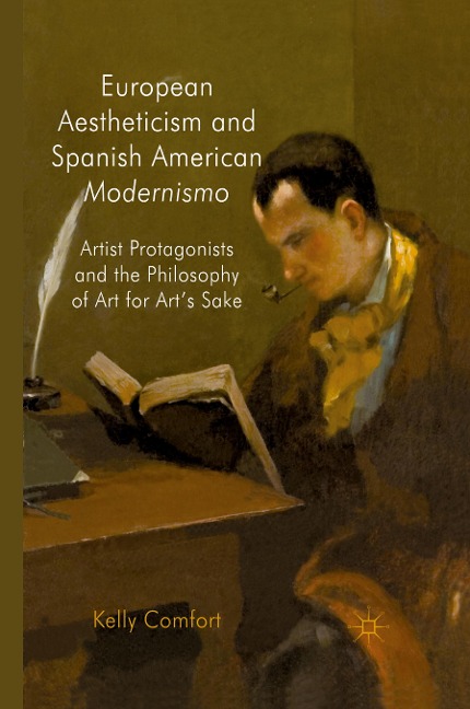 European Aestheticism and Spanish American Modernismo: Artist Protagonists and the Philosophy of Art for Arts Sake