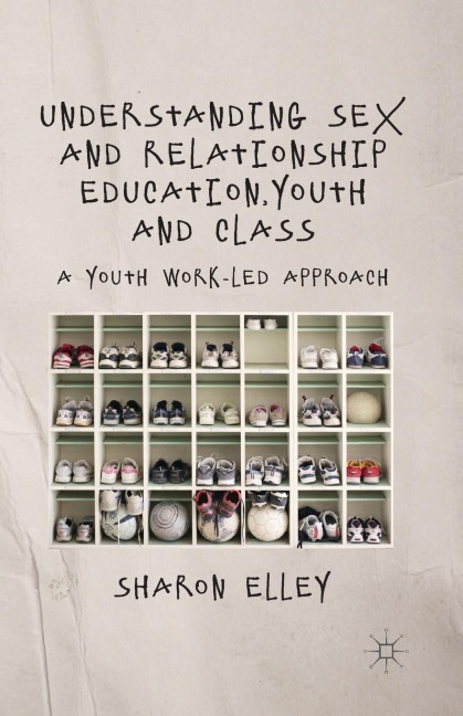 Understanding Sex and Relationship Education, Youth and Class A Youth Work-Led Approach