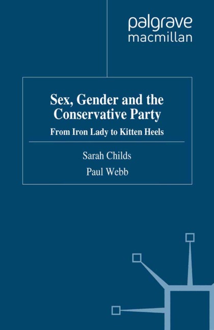 Sex, Gender and the Conservative Party From Iron Lady to Kitten Heels