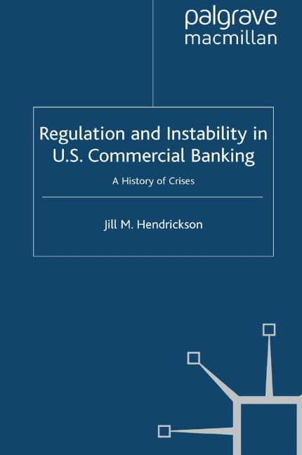 Regulation and Instability in U.S. Commercial Banking: A History of Crises