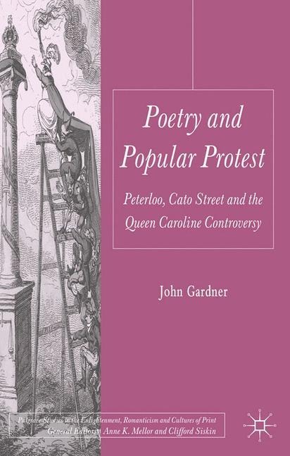 Poetry and Popular Protest: Peterloo, Cato Street and the Queen Caroline Controversy