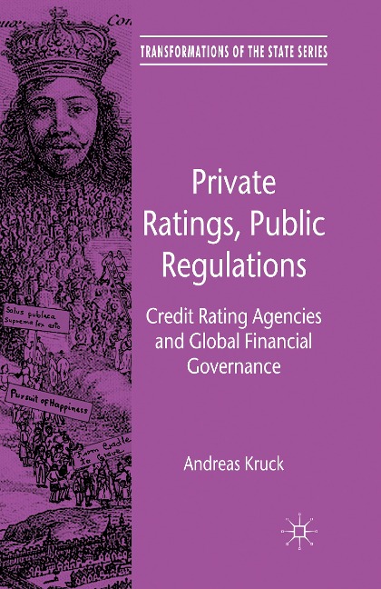 Private Ratings, Public Regulations: Credit Rating Agencies and Global Financial Governance