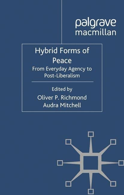 Hybrid Forms of Peace: From Everyday Agency to Post-Liberalism