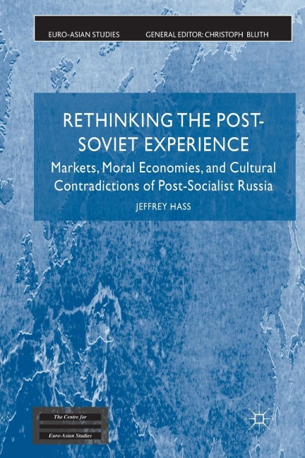 Rethinking the Post Soviet Experience: Markets, Moral Economies and Cultural Contradictions of Post Socialist Russia
