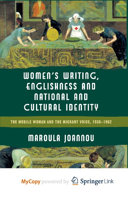 Women's Writing, Englishness and National and Cultural Identity: The Mobile Woman and the Migrant Voice, 1938-62