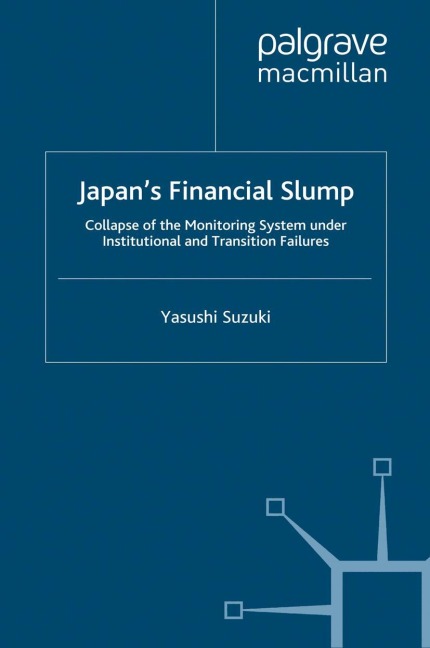 Japans Financial Slump: Collapse of the Monitoring System under Institutional and Transition Failures