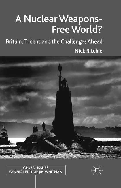 A Nuclear Weapons-Free World?: Britain, Trident and the Challenges Ahead