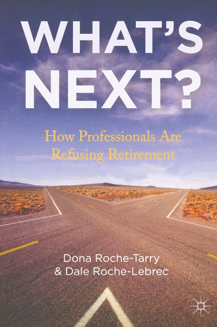 Whats Next?: How Professionals Are Refusing Retirement