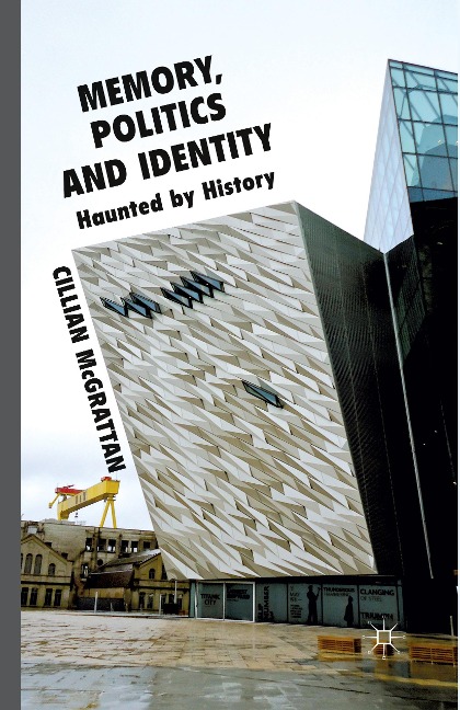 Memory, Politics and Identity: Haunted by History