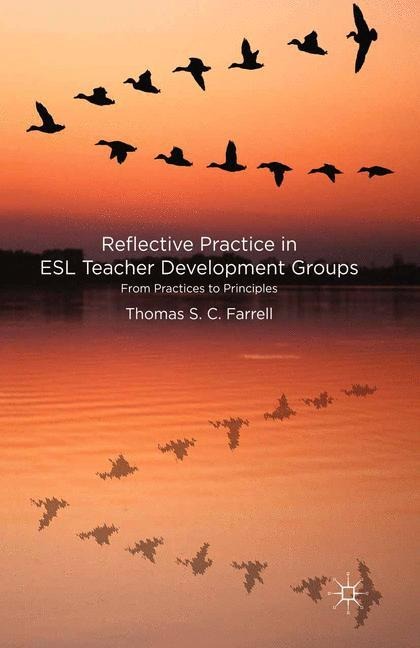 Reflective Practice in ESL Teacher Development Groups: From Practices to Principles