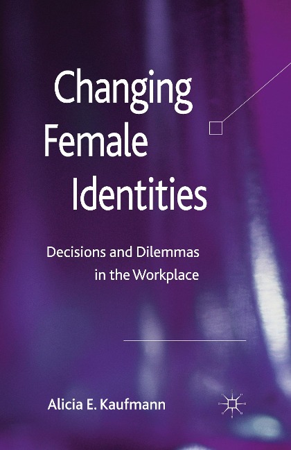 Changing Female Identities: Decisions and Dilemmas in the Workplace