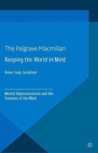 Keeping the World in Mind: Mental Representations and the Sciences of the Mind