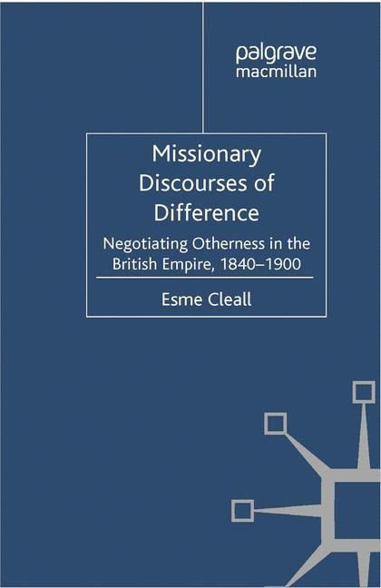 Missionary Discourses of Difference: Negotiating Otherness in the British Empire, 1840-1900