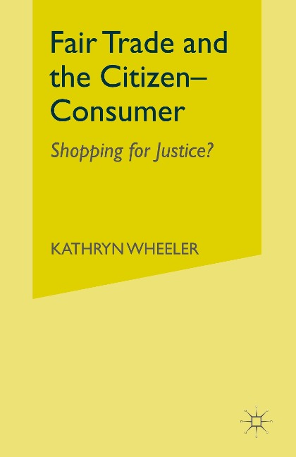 Fair Trade and the Citizen-Consumer: Shopping for Justice?