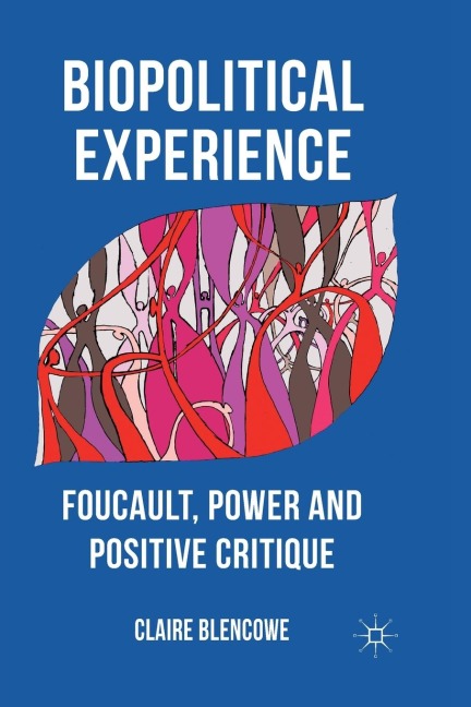 Biopolitical Experience: Foucault, Power and Positive Critique