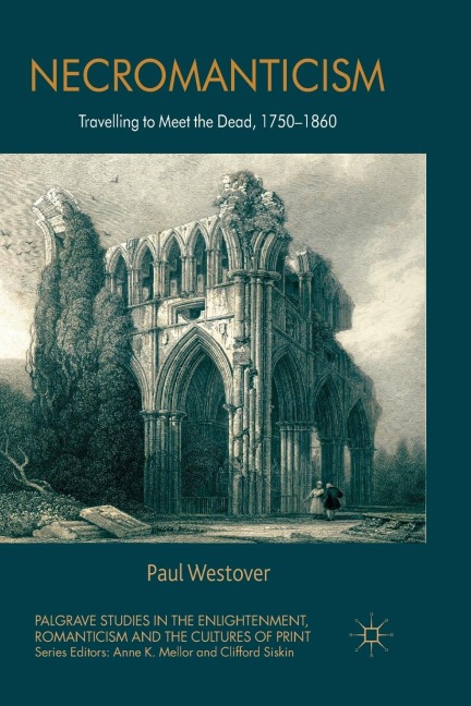 Necromanticism: Traveling to Meet the Dead, 1750-1860