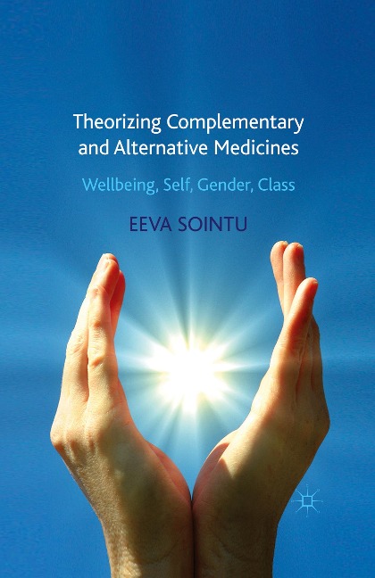 Theorizing Complementary and Alternative Medicines: Wellbeing, Self, Gender, Class