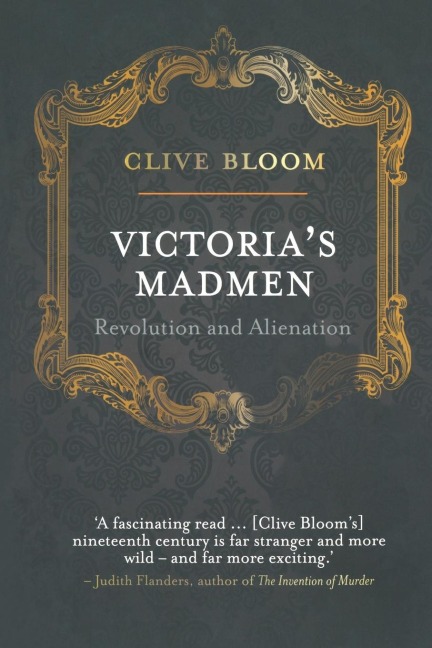 Victorias Madmen: Revolution and Alienation