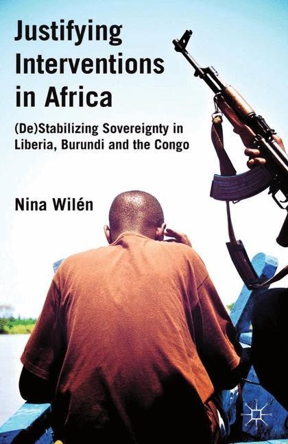 Justifying Interventions in Africa: (De)Stabilizing Sovereignty in Liberia, Burundi and the Congo