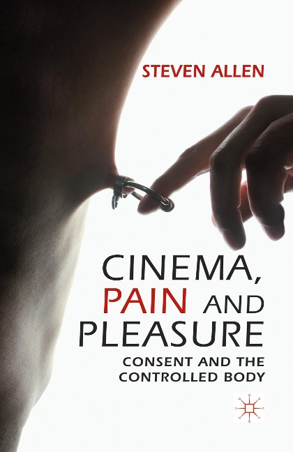 Cinema, Pain and Pleasure: Consent and the Controlled Body