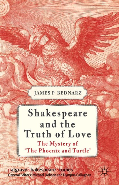 Shakespeare and the Truth of Love: The Mystery of The Phoenix and Turtle