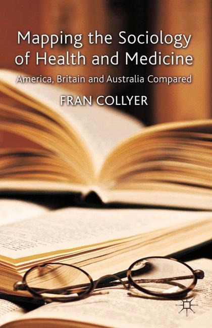 Mapping the Sociology of Health and Medicine: America, Britain and Australia Compared