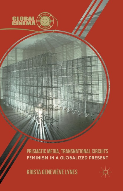 Prismatic Media, Transnational Circuits: Feminism in a Globalized Present