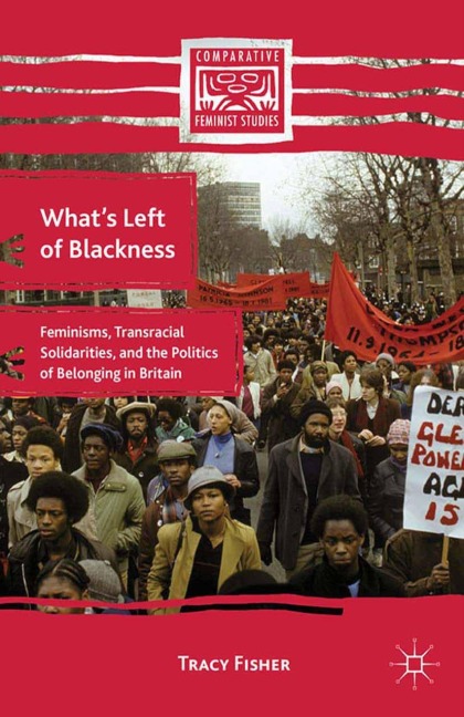 Whats Left of Blackness: Feminisms, Transracial Solidarities, and the Politics of Belonging in Britain