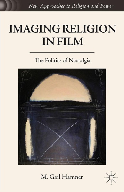 Imaging Religion in Film: The Politics of Nostalgia
