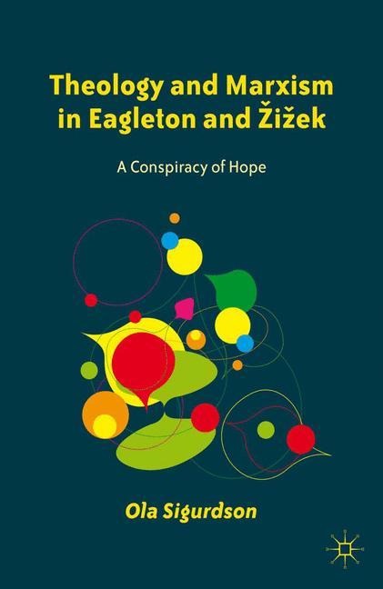 Theology and Marxism in Eagleton and ¿i¿ek: A Conspiracy of Hope